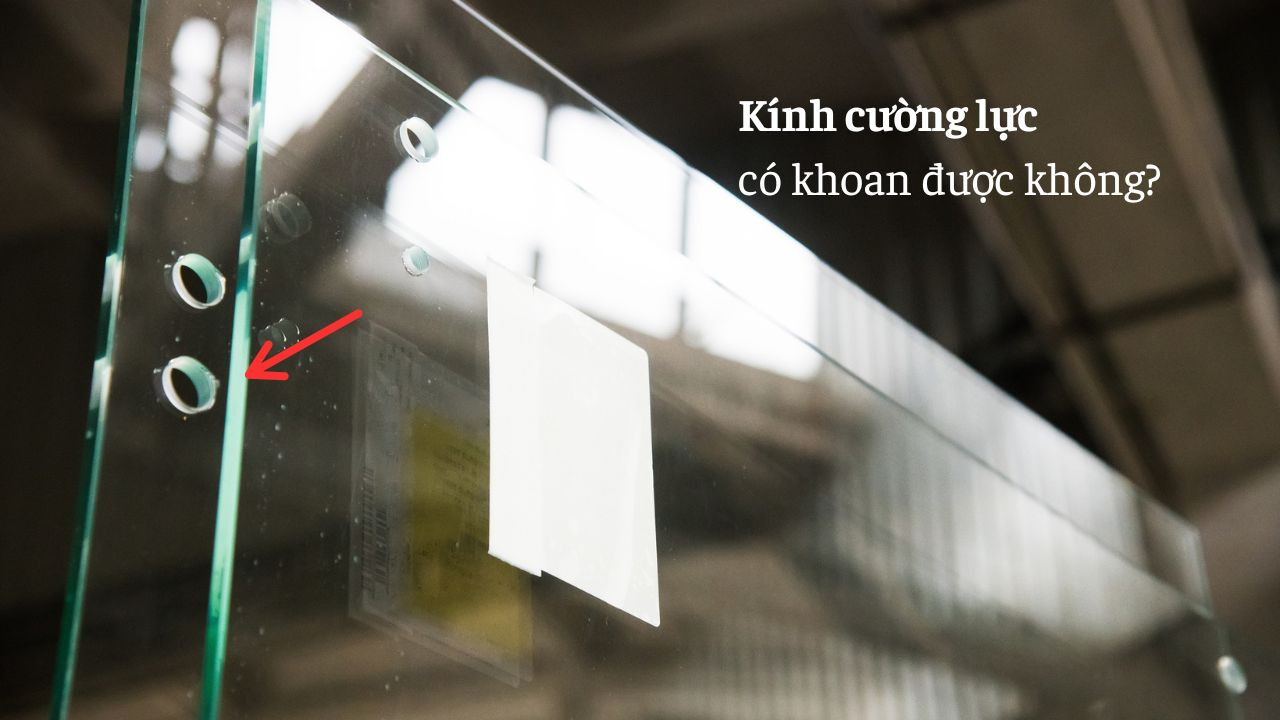 Kính cường lực có khoan được không?
