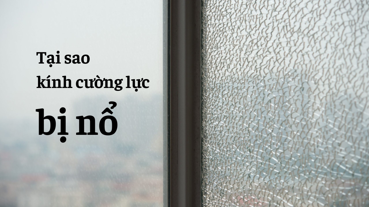 Tại sao kính cường lực bị nổ​